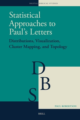 Statistical Approaches to Paul's Letters: Distributions, Visualization, Cluster Mapping, and Topology by Robertson, Paul