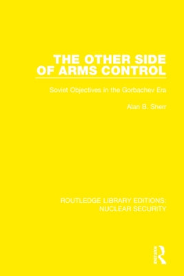 The Other Side of Arms Control: Soviet Objectives in the Gorbachev Era by Sherr, Alan B.