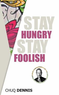 Stay Hungry, Stay Foolish: To Whom it may Concern by Dennis, Chuq