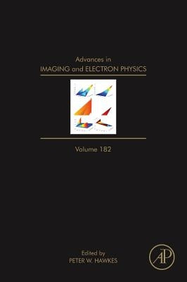 Advances in Imaging and Electron Physics: Volume 182 by Hawkes, Peter W.