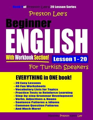 Preston Lee's Beginner English With Workbook Section Lesson 1 - 20 For Turkish Speakers by Preston, Matthew