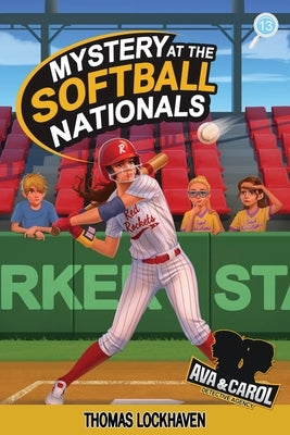 Mystery at the Softball Nationals (Book 13): Ava & Carol Detective Agency: A Kids Sports Detective Mystery by Lockhaven, Thomas
