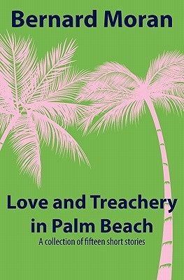 Love and Treachery in Palm Beach by Moran, Bernard