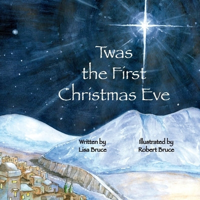 Twas the First Christmas Eve by Bruce, Robert