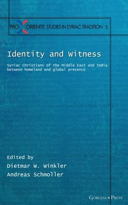 Identity and Witness: Syriac Christians of the Middle East and India between homeland and global presence by Winkler, Dietmar W.