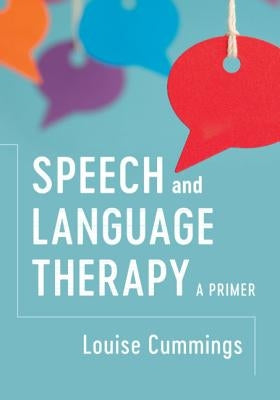 Speech and Language Therapy: A Primer by Cummings, Louise