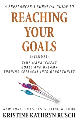 A Freelancer's Survival Guide to Reaching Your Goals by Rusch, Kristine Kathryn