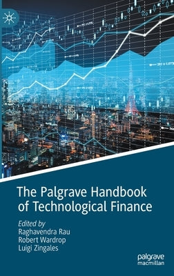 The Palgrave Handbook of Technological Finance by Rau, Raghavendra