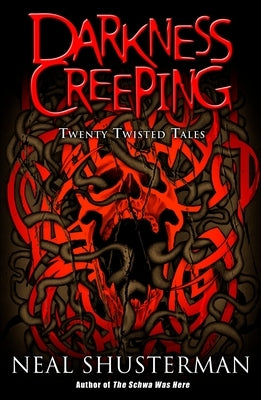 Darkness Creeping: Twenty Twisted Tales by Shusterman, Neal