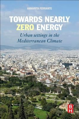 Towards Nearly Zero Energy: Urban Settings in the Mediterranean Climate by Ferrante, Annarita