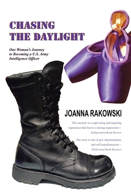Chasing the Daylight: One Woman's Journey to Becoming a U.S. Army Intelligence Officer by Rakowski, Joanna