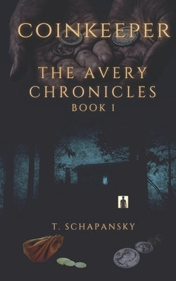Coinkeeper: The Avery Chronicles - Book 1 by Schapansky, Teresa