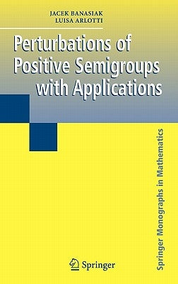 Perturbations of Positive Semigroups with Applications by Banasiak, Jacek