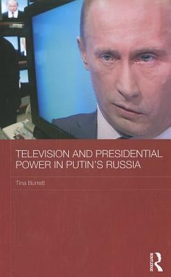 Television and Presidential Power in Putin's Russia by Burrett, Tina