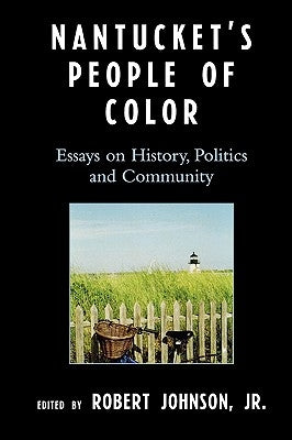 Nantucket's People of Color: Essays on History, Politics and Community by Johnson, Robert