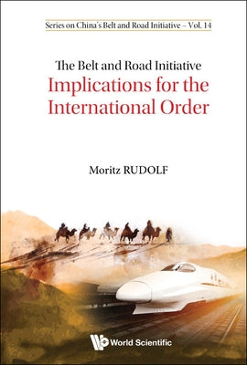 Belt and Road Initiative, The: Implications for the International Order by Rudolf, Moritz