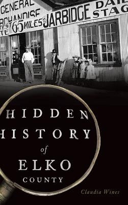 Hidden History of Elko County by Wines, Claudia