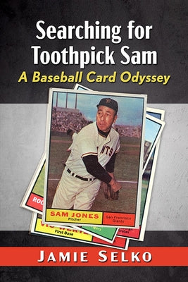 Searching for Toothpick Sam: A Baseball Card Odyssey by Selko, Jamie