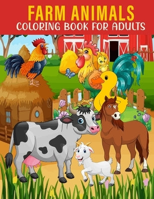 Farm Animals Coloring Book For Adults: An Adults Coloring Book With Farm Animals Collection, Stress Remissive, and Relaxation. by House, Book, Sr.