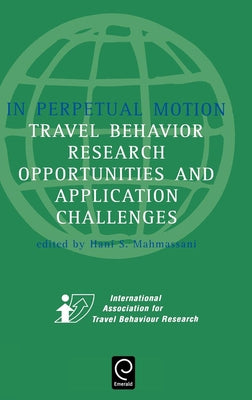 In Perpetual Motion: Travel Behaviour Research Opportunities and Application Challenges by Mahmassani, Hani S.