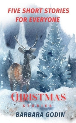 Christmas Stories: Five Short Stories For Everyone by Godin, Barbara