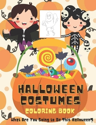 Halloween Costumes Coloring Book What Are You Going to Be This Halloween?: 31 Days of Coloring Pages to Get Ready to Celebrate Halloween and Inspire T by Happy Holiday Publishing