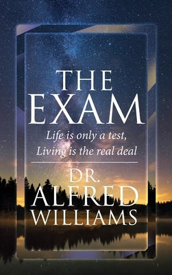 The Exam: Life is only a test, Living is the real deal by Williams, Alfred