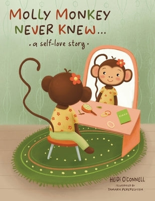 Molly Monkey Never Knew: A Self-love Story by O'Connell, Heidi