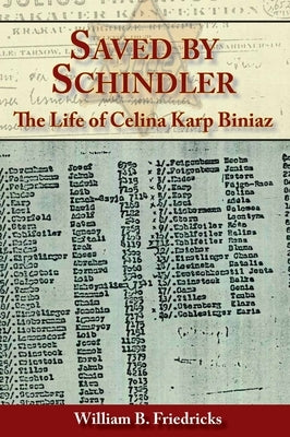 Saved by Schindler: The Life of Celina Karp Biniaz by Friedricks, William B.