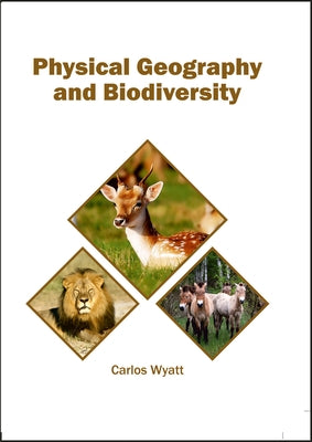 Physical Geography and Biodiversity by Wyatt, Carlos
