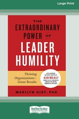 The Extraordinary Power of Leader Humility [Standard Large Print 16 Pt Edition] by Gist, Marilyn