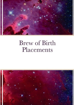 Brew of Birth Placements by Macheledt, Kylee