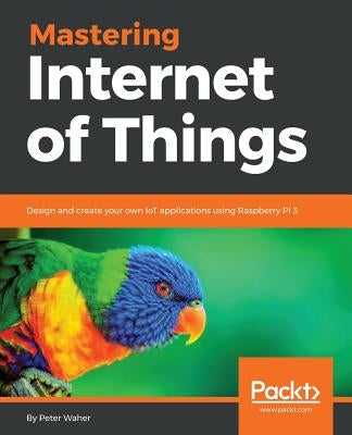Mastering Internet of Things by Waher, Peter