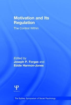 Motivation and Its Regulation: The Control Within by Forgas, Joseph P.