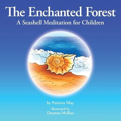 The Enchanted Forest: A Seashell Meditation for Children by May, Patricia