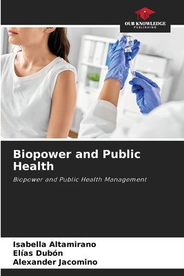 Biopower and Public Health by Altamirano, Isabella