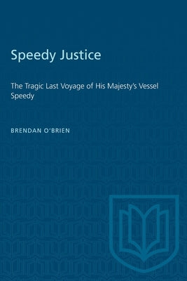 Speedy Justice: The Tragic Last Voyage of His Majesty's Vessel Speedy by O'Brien, Brendan