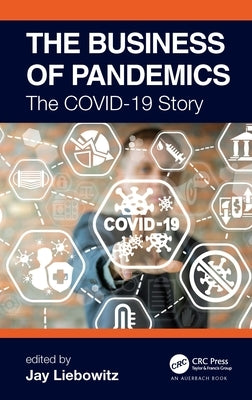 The Business of Pandemics: The Covid-19 Story by Liebowitz, Jay