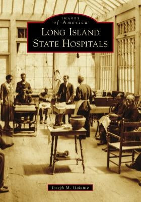 Long Island State Hospitals by Galante, Joseph M.