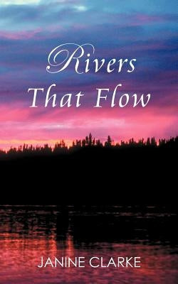 Rivers That Flow by Clarke, Janine