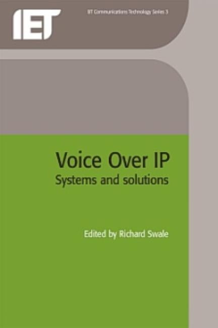 Voice Over IP (Internet Protocol): Systems and Solutions by Swale, Richard