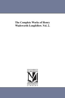 The Complete Works of Henry Wadsworth Longfellow. Vol. 2. by Longfellow, Henry Wadsworth