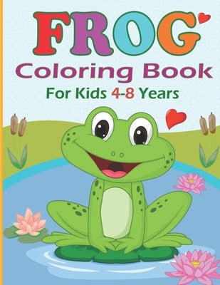 Frog Coloring Book for Kids 4-8 years: Funny Frog Coloring pages for girls and boys - 30 Easy and Cute Frog Illustrations ready to color by Colors, Noumidia