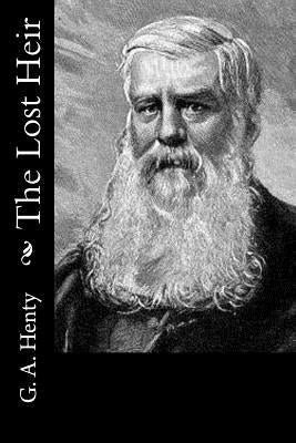 The Lost Heir by G. a. Henty