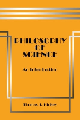 Philosophy of Science: An Introduction by Hickey, Thomas J.