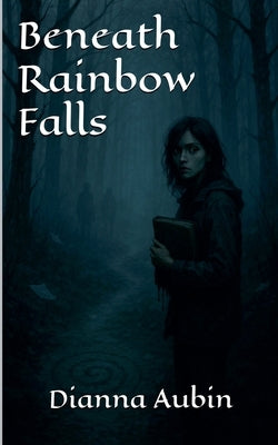 Beneath Rainbow Falls by Aubin, Dianna