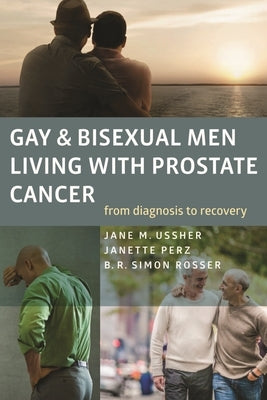 Gay and Bisexual Men Living with Prostate Cancer: From Diagnosis to Recovery by Ussher, Jane M.