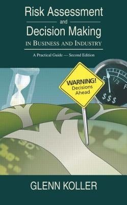 Risk Assessment and Decision Making in Business and Industry: A Practical Guide, Second Edition by Koller, Glenn