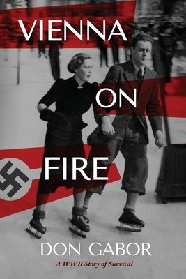 Vienna on Fire: A WWII Story of Survival by Gabor, Don