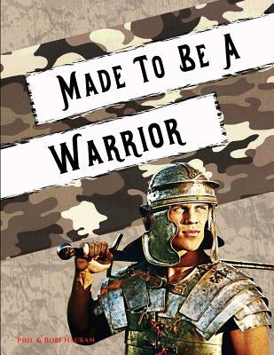 Made to Be a Warrior: Spiritual Bootcamp for Teenage Boys by Naukam, Bobi